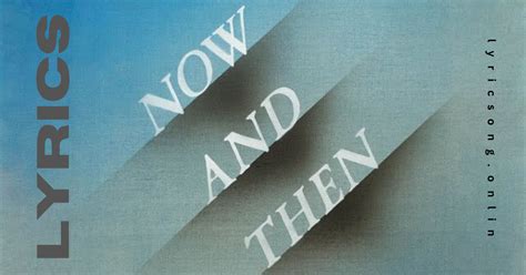 now and then lyric